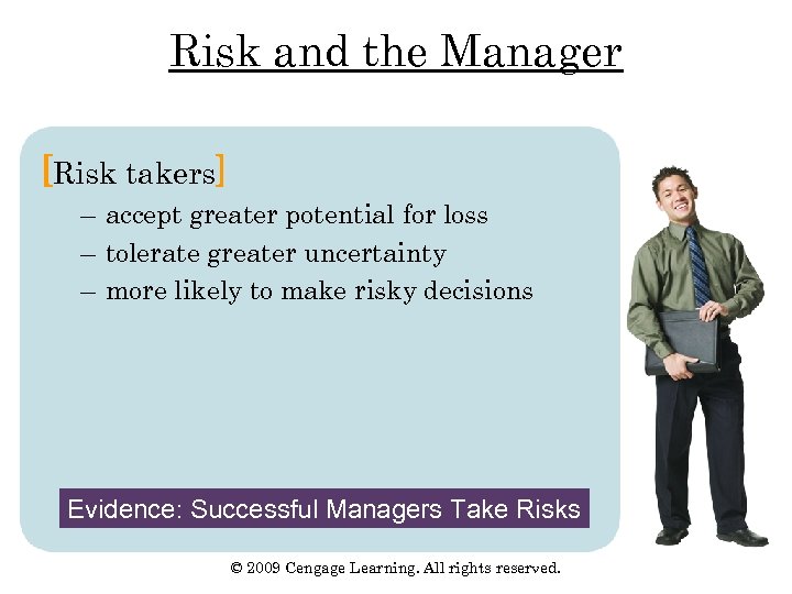Risk and the Manager [Risk takers] – accept greater potential for loss – tolerate