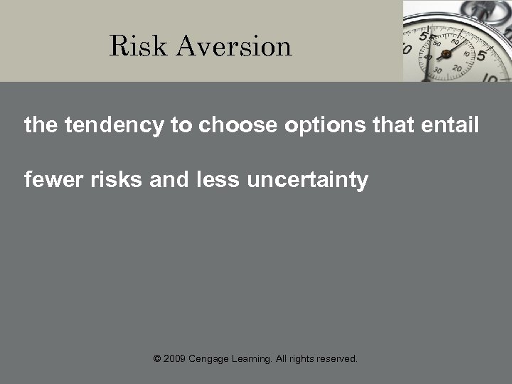 Risk Aversion the tendency to choose options that entail fewer risks and less uncertainty