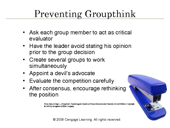 Preventing Groupthink • Ask each group member to act as critical evaluator • Have