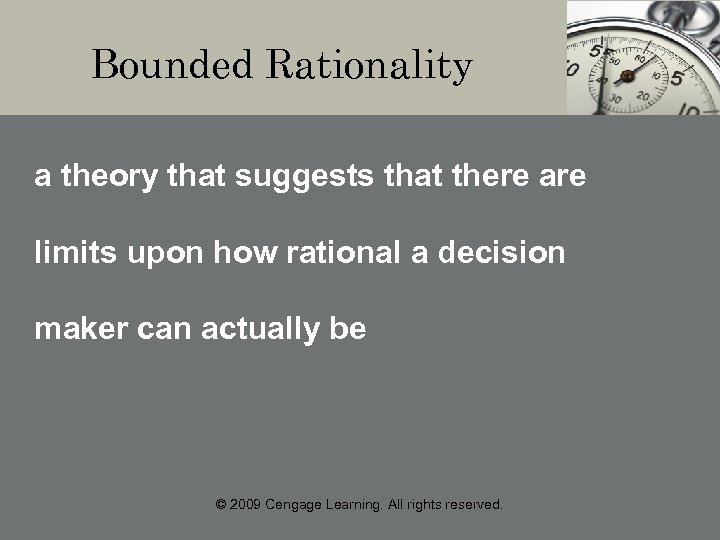 Bounded Rationality a theory that suggests that there are limits upon how rational a