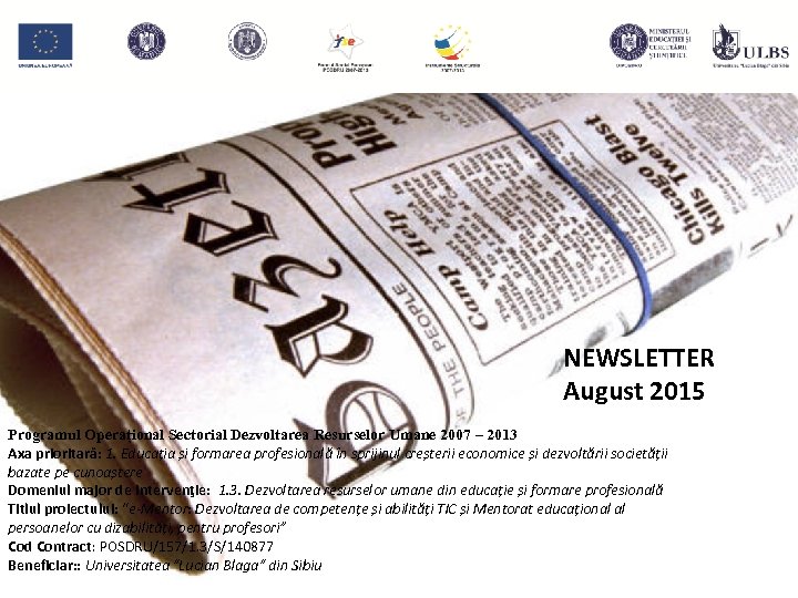 NEWSLETTER August 2015 Programul Operațional Sectorial Dezvoltarea Resurselor Umane 2007 – 2013 Axa prioritară: