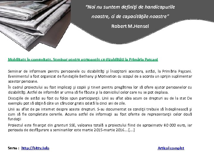 “Noi nu suntem definiţi de handicapurile noastre, ci de capacităţile noastre” Robert M. Hensel