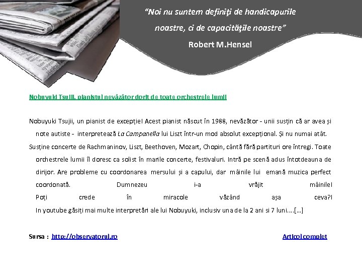 “Noi nu suntem definiţi de handicapurile noastre, ci de capacităţile noastre” Robert M. Hensel