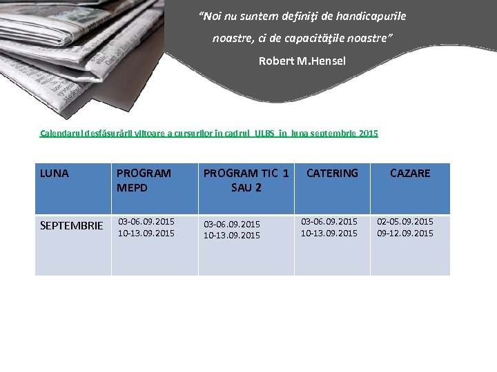 “Noi nu suntem definiţi de handicapurile noastre, ci de capacităţile noastre” Robert M. Hensel
