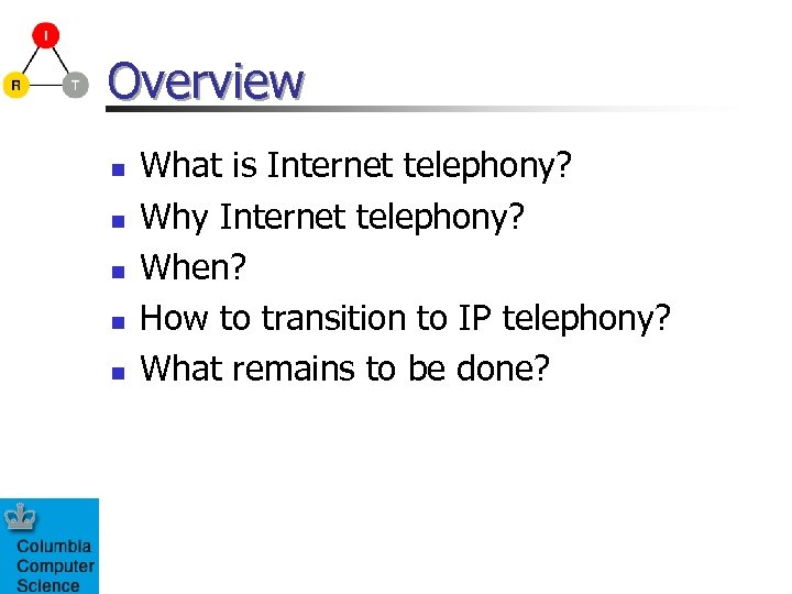 Overview n n n What is Internet telephony? Why Internet telephony? When? How to