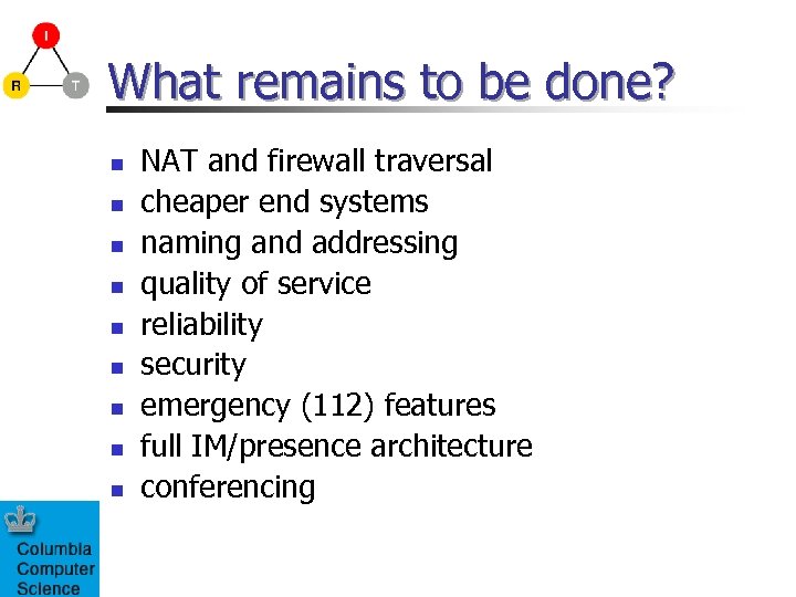 What remains to be done? n n n n n NAT and firewall traversal