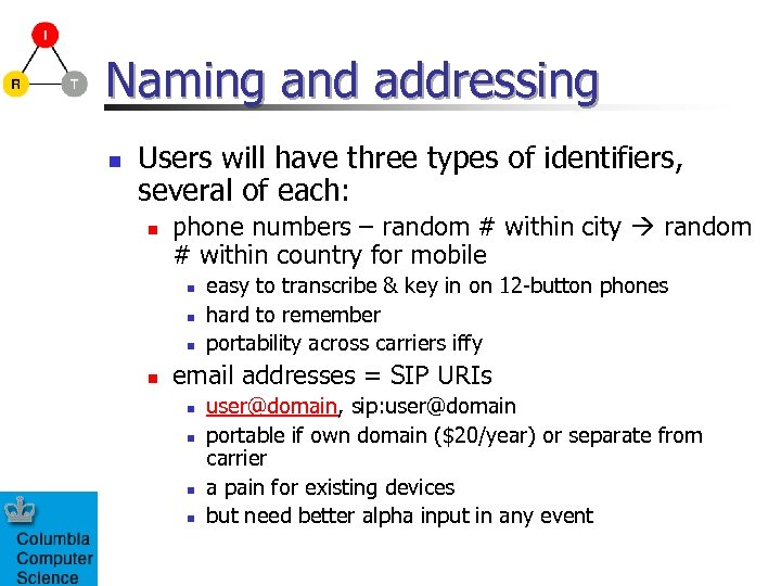 Naming and addressing n Users will have three types of identifiers, several of each:
