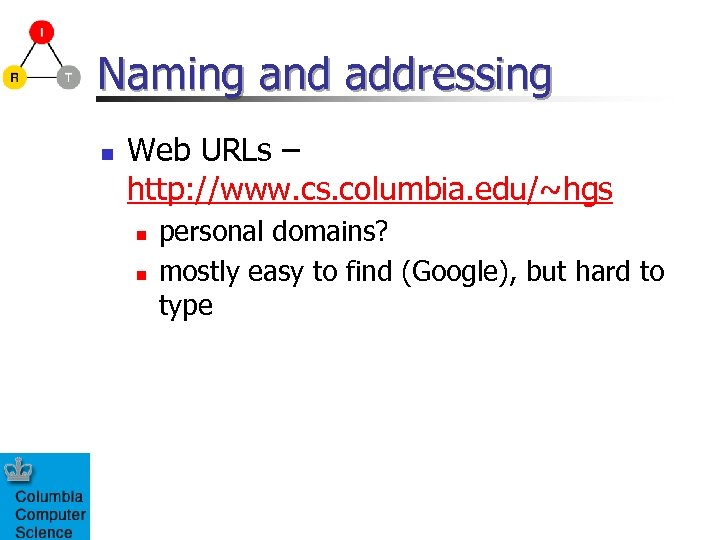 Naming and addressing n Web URLs – http: //www. cs. columbia. edu/~hgs n n
