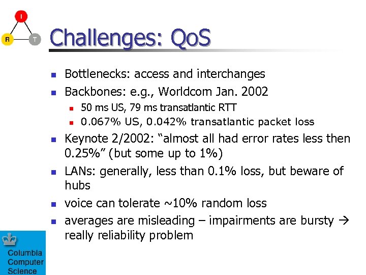 Challenges: Qo. S n n Bottlenecks: access and interchanges Backbones: e. g. , Worldcom