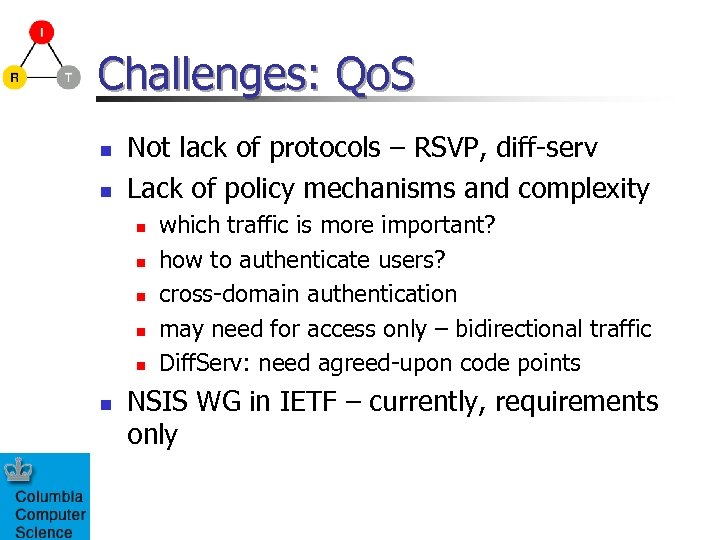 Challenges: Qo. S n n Not lack of protocols – RSVP, diff-serv Lack of