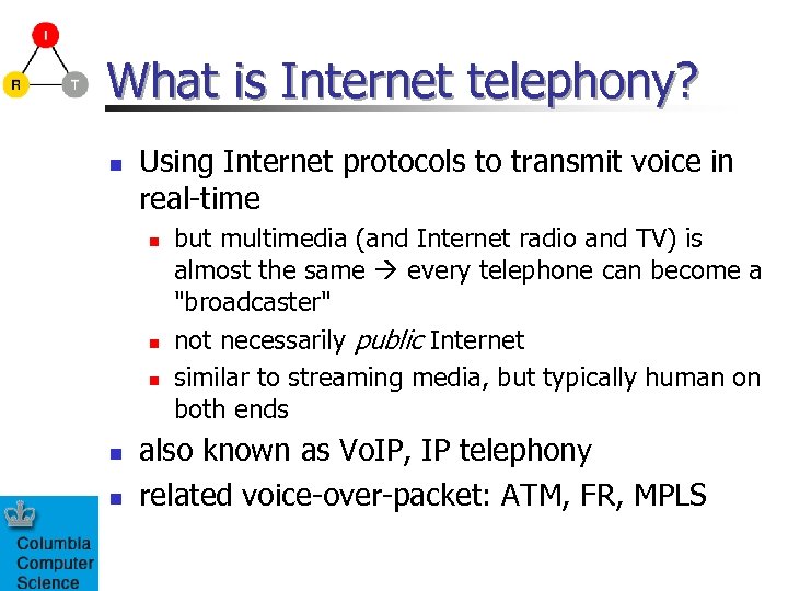 What is Internet telephony? n Using Internet protocols to transmit voice in real-time n