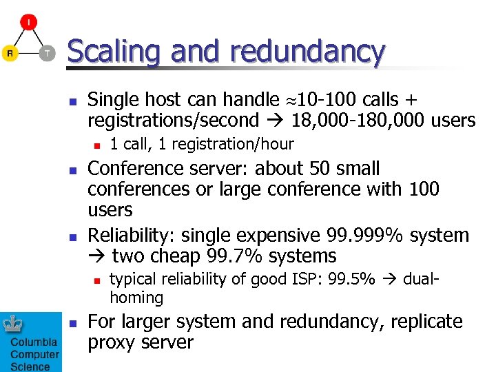 Scaling and redundancy n Single host can handle 10 -100 calls + registrations/second 18,