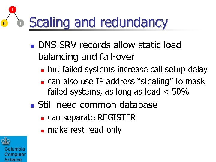 Scaling and redundancy n DNS SRV records allow static load balancing and fail-over n