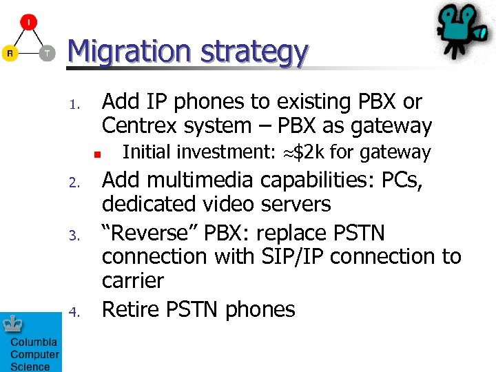 Migration strategy Add IP phones to existing PBX or Centrex system – PBX as