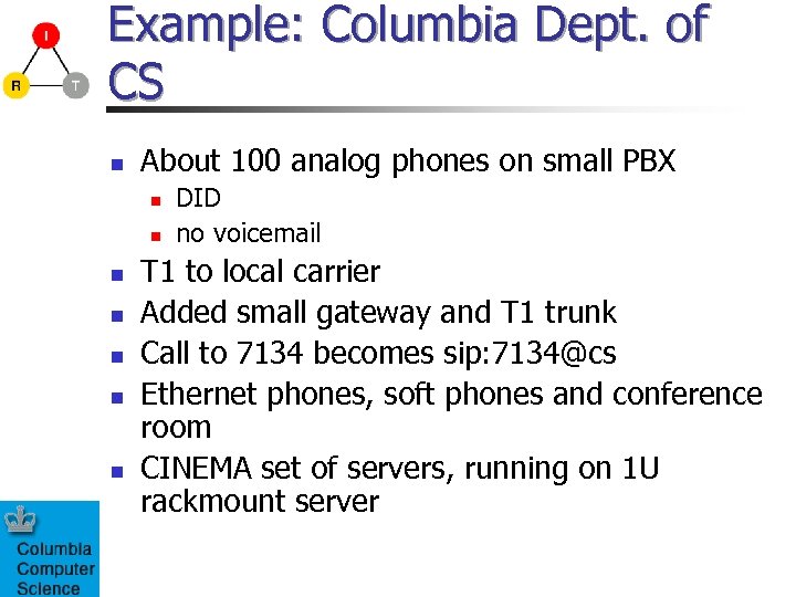 Example: Columbia Dept. of CS n About 100 analog phones on small PBX n