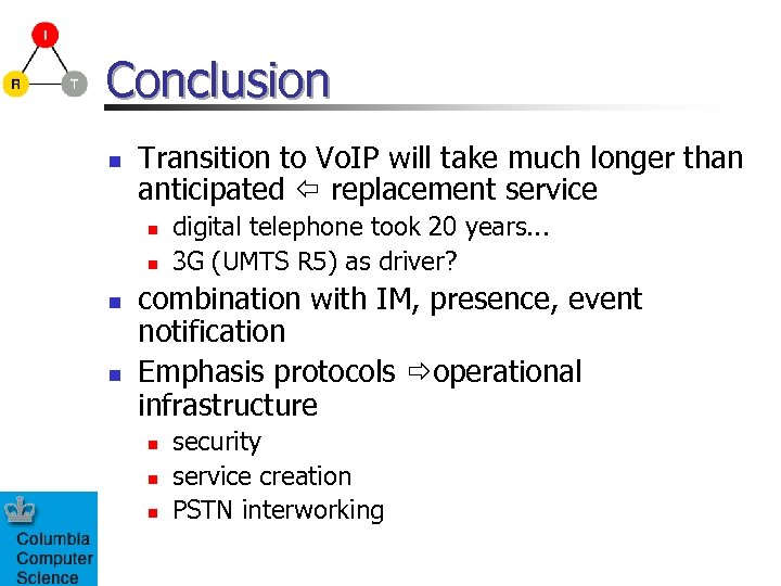 Conclusion n Transition to Vo. IP will take much longer than anticipated replacement service