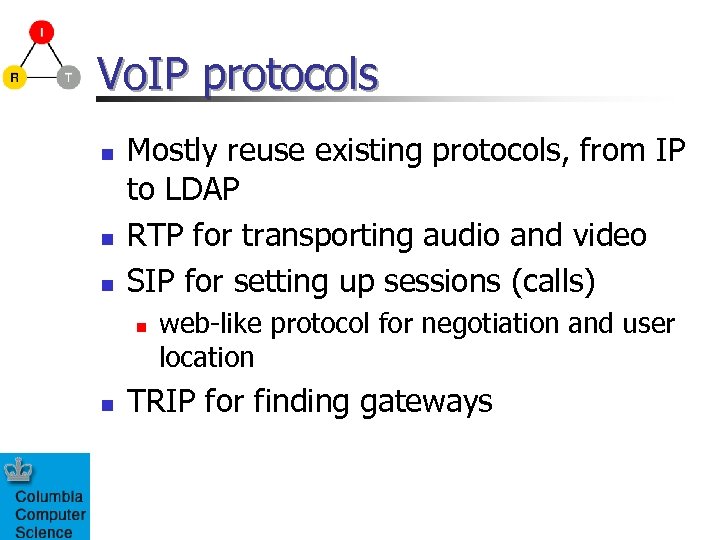 Vo. IP protocols n n n Mostly reuse existing protocols, from IP to LDAP