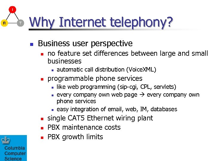 Why Internet telephony? n Business user perspective n no feature set differences between large