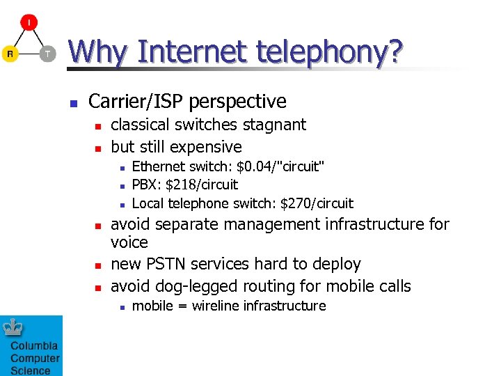 Why Internet telephony? n Carrier/ISP perspective n n classical switches stagnant but still expensive