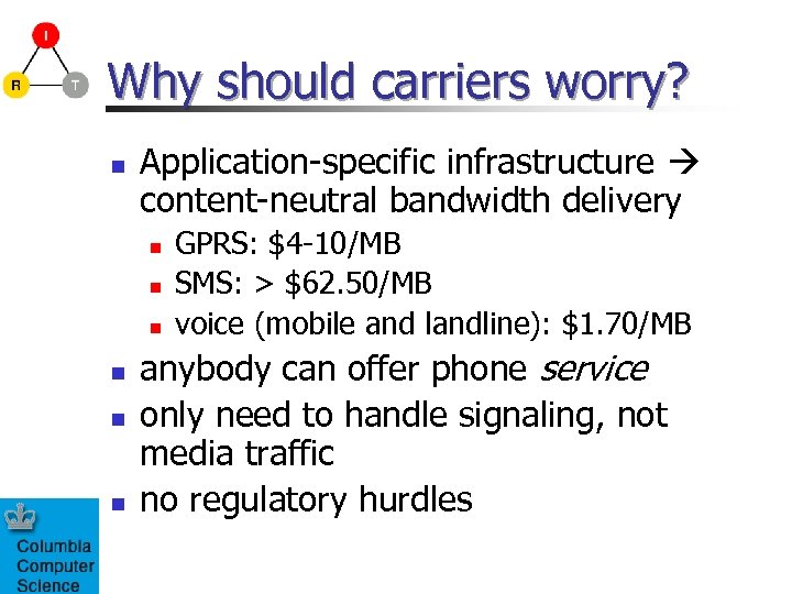 Why should carriers worry? n Application-specific infrastructure content-neutral bandwidth delivery n n n GPRS: