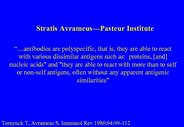 Stratis Avrameus—Pasteur Institute “…antibodies are polyspecific, that is, they are able to react with