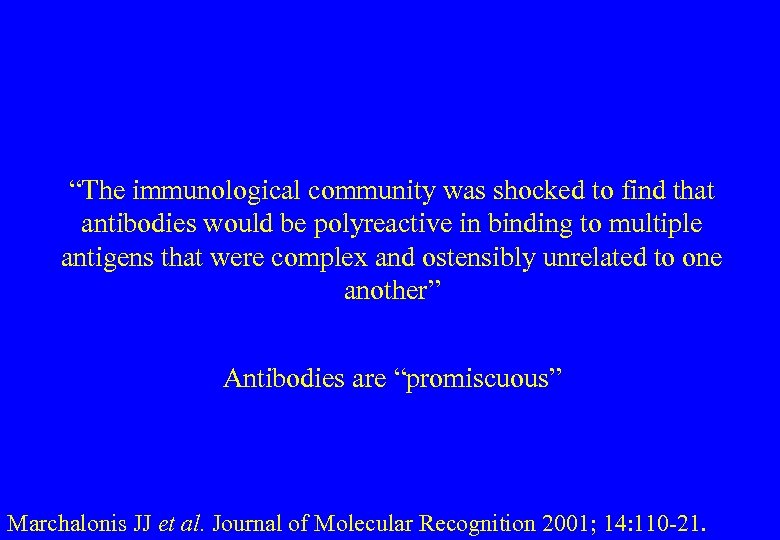 “The immunological community was shocked to find that antibodies would be polyreactive in binding