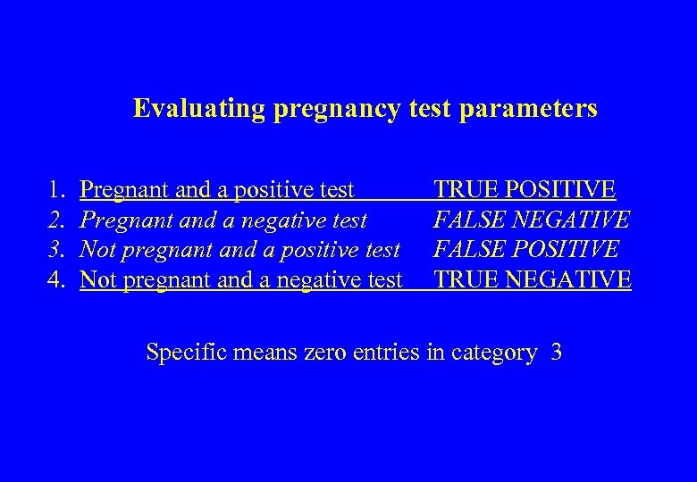 Evaluating pregnancy test parameters 1. 2. 3. 4. Pregnant and a positive test Pregnant