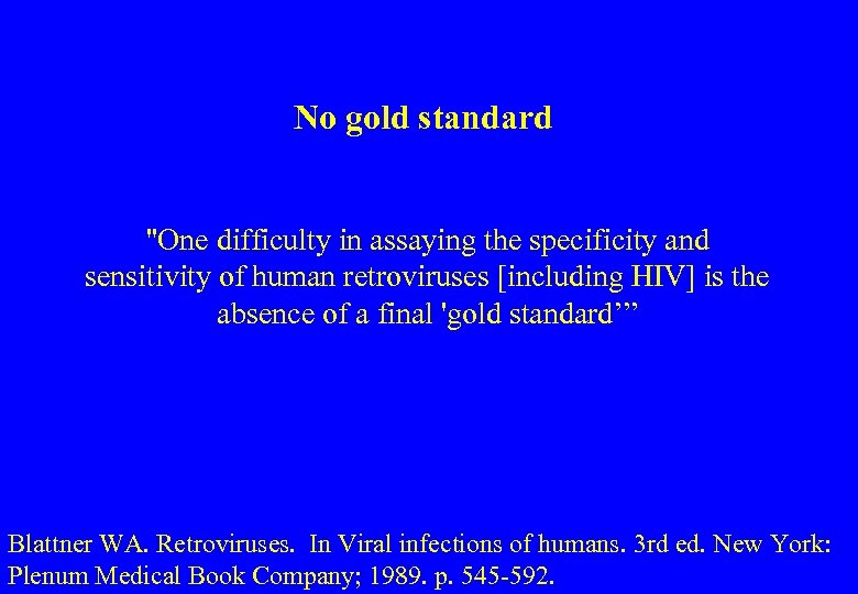 No gold standard "One difficulty in assaying the specificity and sensitivity of human retroviruses