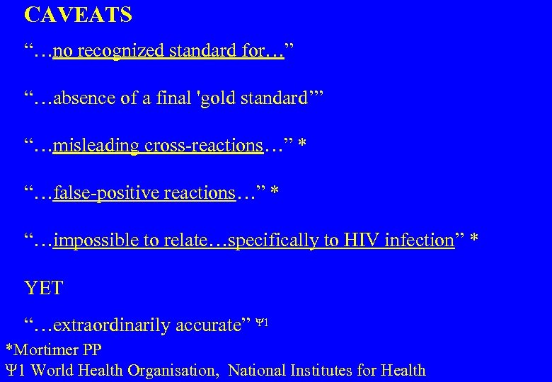 CAVEATS “…no recognized standard for…” “…absence of a final 'gold standard’” “…misleading cross-reactions…” *