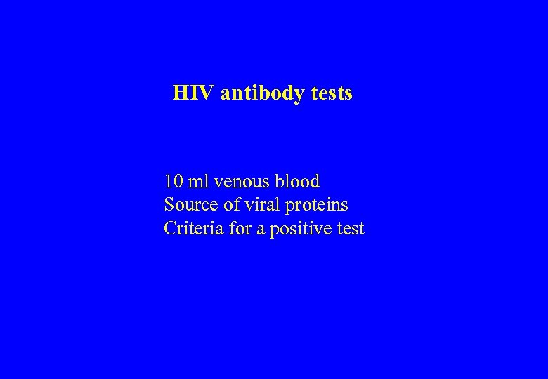 HIV antibody tests 10 ml venous blood Source of viral proteins Criteria for a