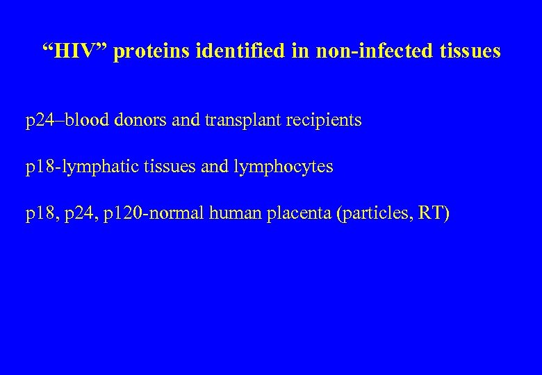 “HIV” proteins identified in non-infected tissues p 24–blood donors and transplant recipients p 18