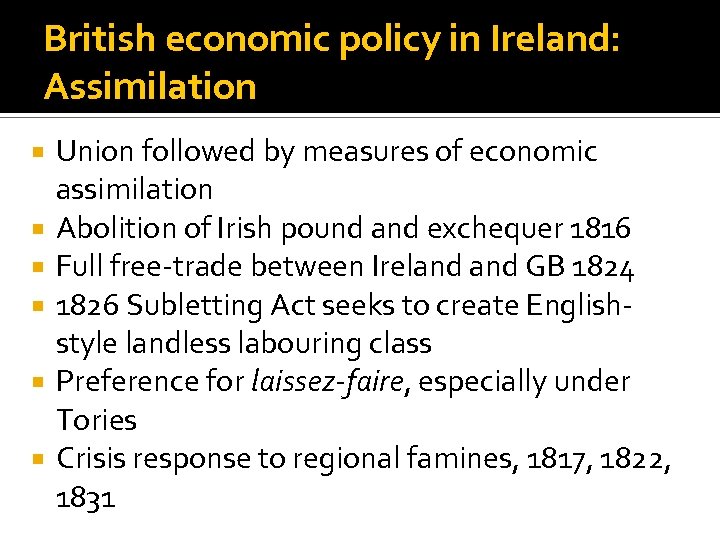 British economic policy in Ireland: Assimilation Union followed by measures of economic assimilation Abolition