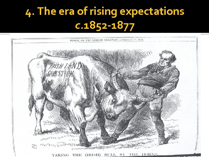 4. The era of rising expectations c. 1852 -1877 