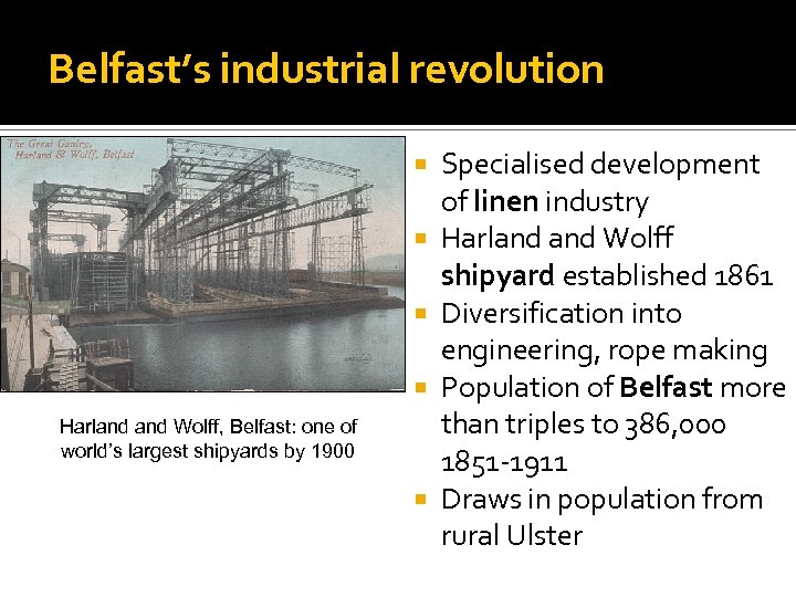 Belfast’s industrial revolution Harland Wolff, Belfast: one of world’s largest shipyards by 1900 Specialised