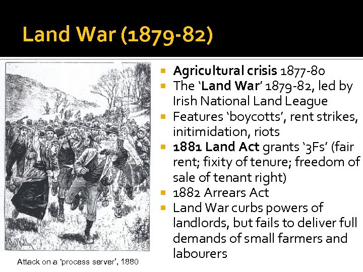 Land War (1879 -82) Attack on a ‘process server’, 1880 Agricultural crisis 1877 -80