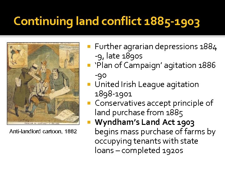 Continuing land conflict 1885 -1903 Anti-landlord cartoon, 1882 Further agrarian depressions 1884 -9, late