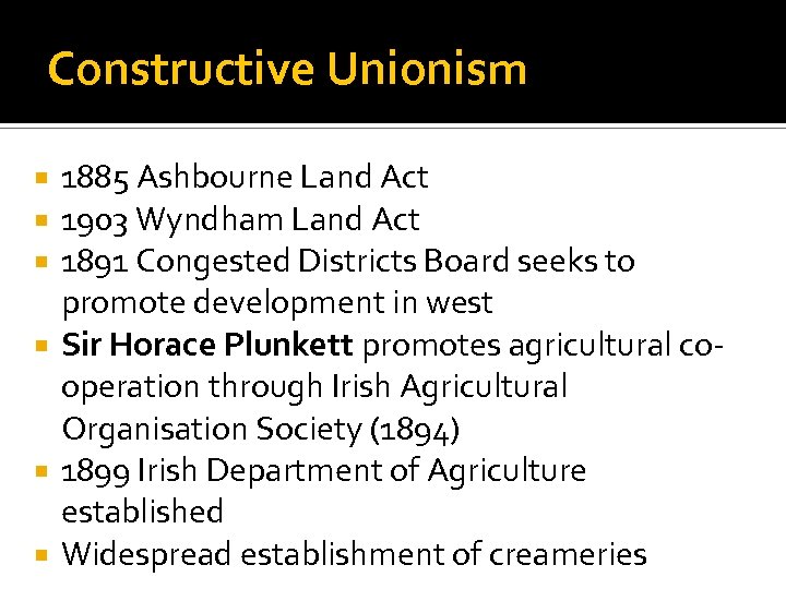 Constructive Unionism 1885 Ashbourne Land Act 1903 Wyndham Land Act 1891 Congested Districts Board