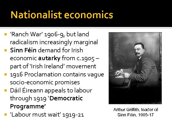 Nationalist economics ‘Ranch War’ 1906 -9, but land radicalism increasingly marginal Sinn Féin demand