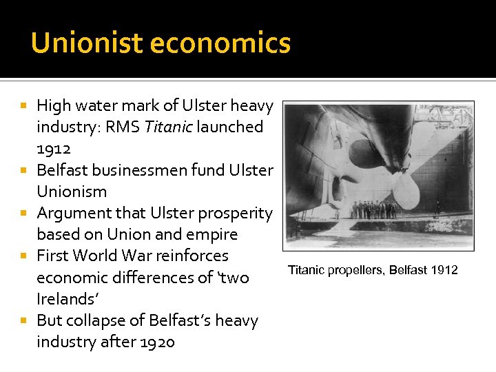 Unionist economics High water mark of Ulster heavy industry: RMS Titanic launched 1912 Belfast