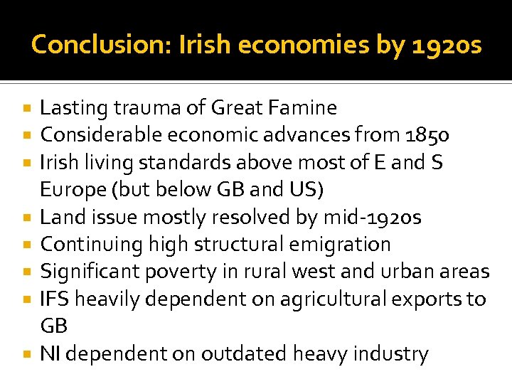 Conclusion: Irish economies by 1920 s Lasting trauma of Great Famine Considerable economic advances