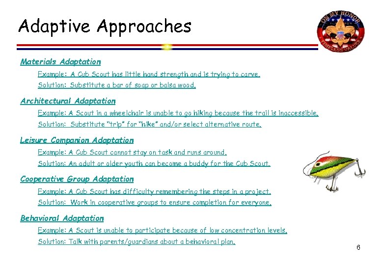 Adaptive Approaches Materials Adaptation Example: A Cub Scout has little hand strength and is