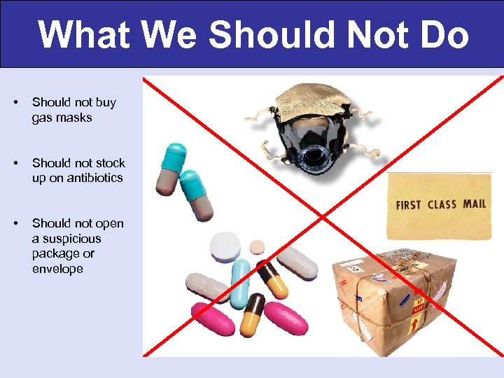 What We Should Not Do • Should not buy gas masks • Should not
