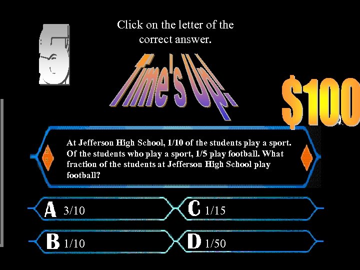 Click on the letter of the correct answer. At Jefferson High School, 1/10 of