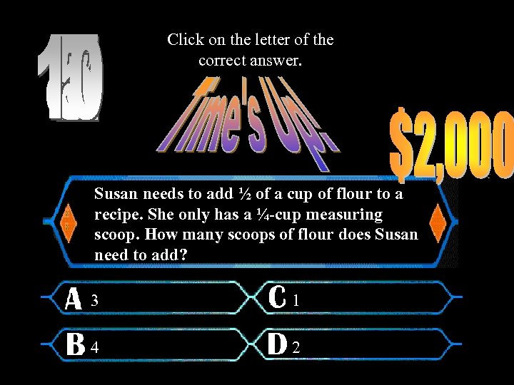 Click on the letter of the correct answer. Susan needs to add ½ of