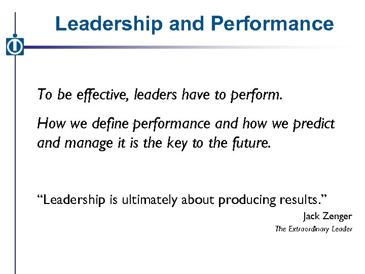 Leadership and Performance To be effective, leaders have to perform. How we define performance