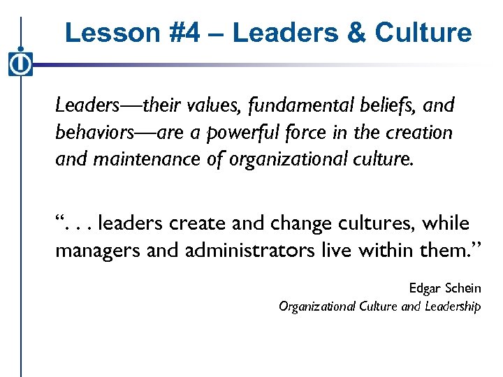 Lesson #4 – Leaders & Culture Leaders—their values, fundamental beliefs, and behaviors—are a powerful