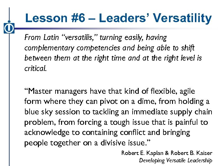 Lesson #6 – Leaders’ Versatility From Latin “versatilis, ” turning easily, having complementary competencies