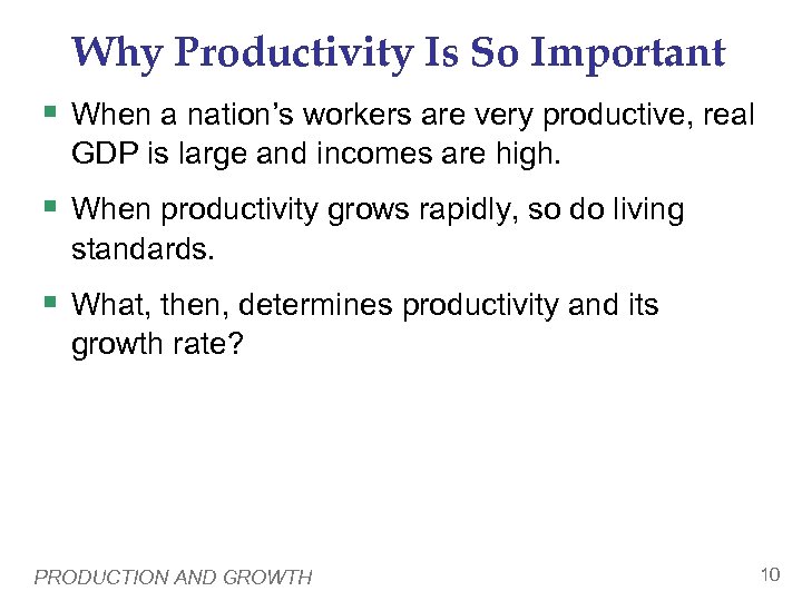 Why Productivity Is So Important § When a nation’s workers are very productive, real