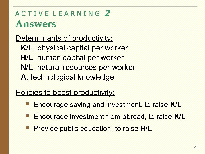 ACTIVE LEARNING Answers 2 Determinants of productivity: K/L, physical capital per worker H/L, human