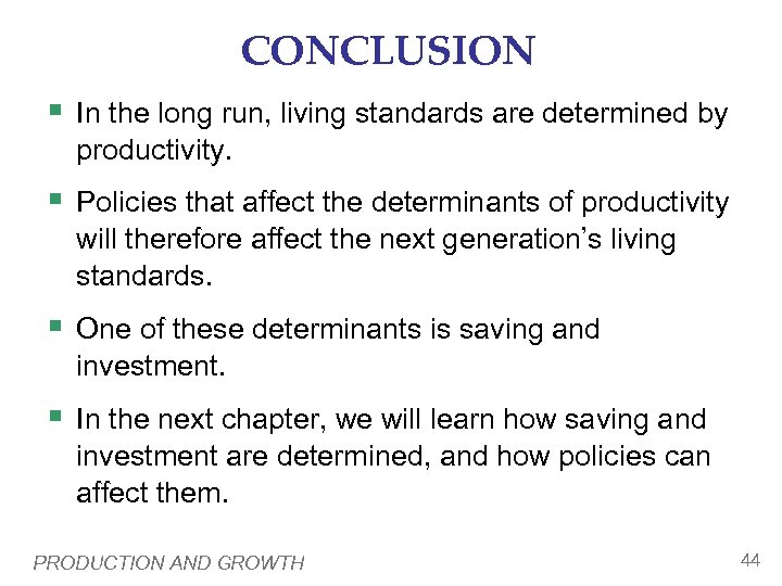 CONCLUSION § In the long run, living standards are determined by productivity. § Policies